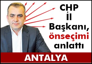 CHP İl Başkanı, önseçimi anlattı